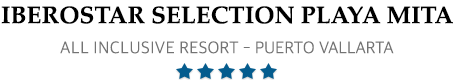 Iberostar Selection Playa Mita - Puerto Vallarta - Iberostar Selection Vallarta All Inclusive Resort